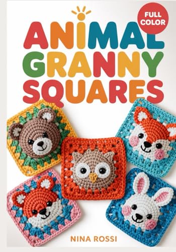 ANIMAL GRANNY SQUARES: 30 Adorable Crochet Patterns for Baby Blankets & Nursery Decor: A Step-by-Step Visual Guide to Farm, Safari, and Woodland 3D Motifs (The Crochet Craft Library)