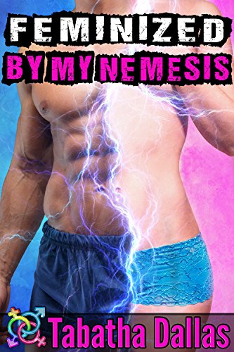 Feminized By My Nemesis (Sci Fi Gender Change Novel)