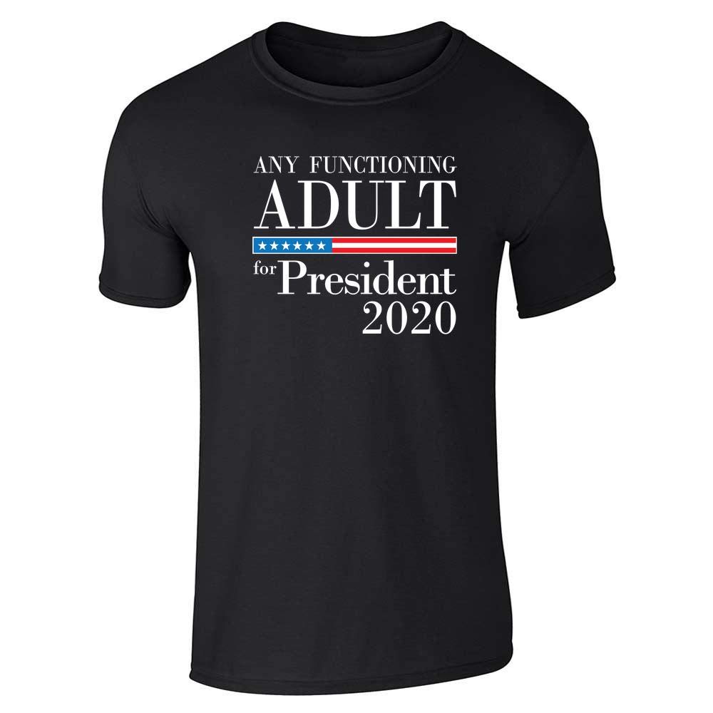 Pop Threads Any Functioning Adult for President 2020 Funny Short Sleeve T-Shirt