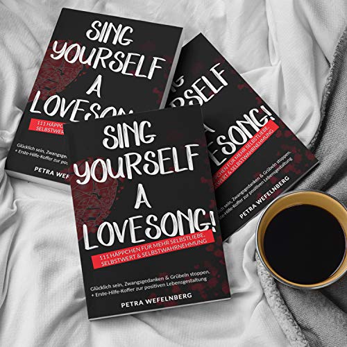 Sing yourself a Lovesong!: 111 Häppchen für mehr Selbstliebe, Selbstwert & Selbstwahrnehmung - Glücklich sein, Zwangsgedanken & Grübeln stoppen. + Erste-Hilfe-Koffer zur positiven Lebensgestaltung