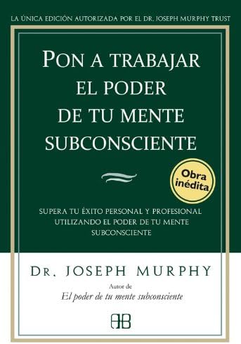 Pon a trabajar el poder de tu mente subconsciente: Supera tu éxito ...