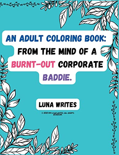An Adult Coloring Book: From The Mind Of A Burnt-Out Corporate Baddie