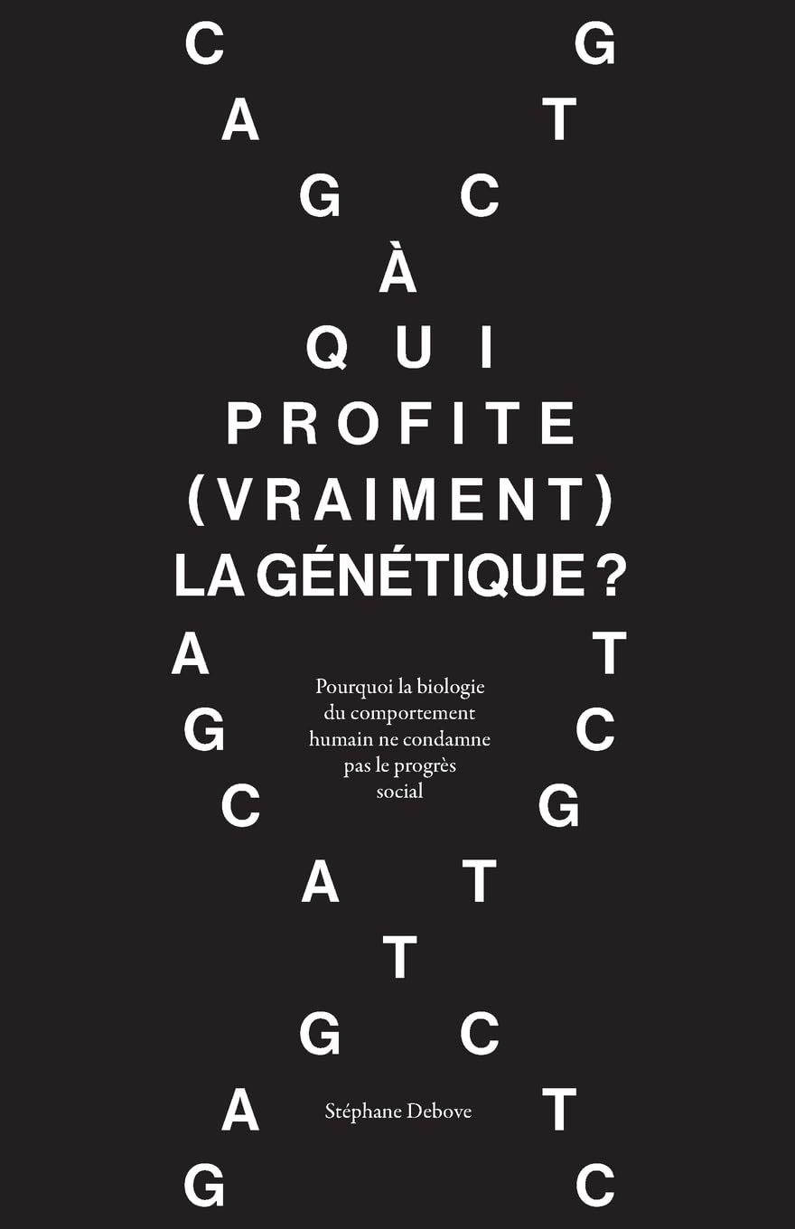 À qui profite (vraiment) la génétique ?: Pourquoi la biologie du comportement humain ne condamne pas le progrès social