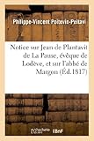  Notice sur Jean de Plantavit de La Pause, évêque de Lodève, et sur l\'abbé de Margon