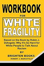 Workbook for White Fragility: Based on the Book by Robin J. DiAngelo: Why It's So Hard for White People to Talk About Racism