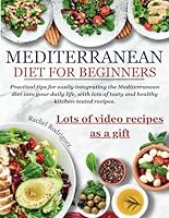 Mediterranean Diet Cookbook for Beginners: Practical tips for easily integrating the Mediterranean diet into your daily life, with lots of tasty and healthy kitchen-tested recipes. B0D16YHGVY Book Cover