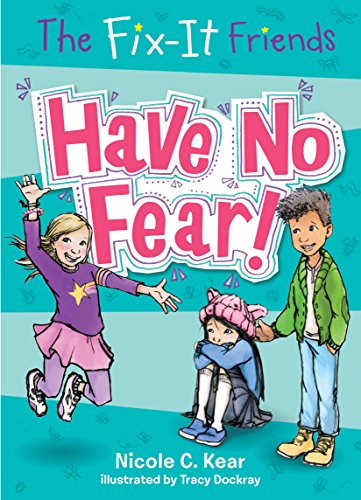 The Fix-It Friends: Have No Fear! (The Fix-It Friends, 1)