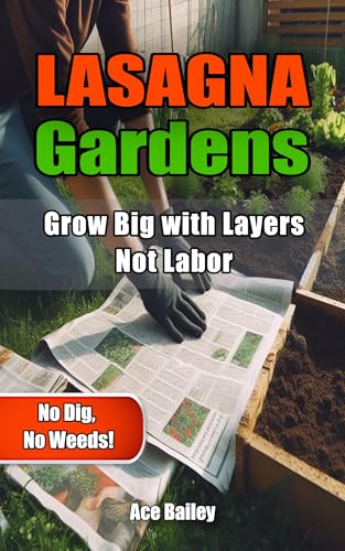 Lasagna Gardens: Grow Big with Layers, Not Labor