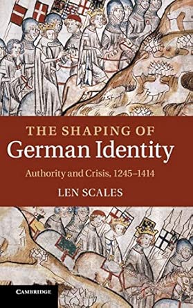The Shaping of German Identity: Authority and Crisis, 1245–1414 0 Edition book cover