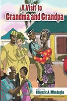 A Visit to Grandma and Grandpa: An Awesome Children's Travel Adventure Story with African folktales and Myths in the Mix! 9785633713 Book Cover