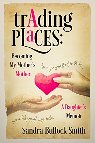 Trading Places: Becoming My Mother's Mother: A Daughter's Memoir