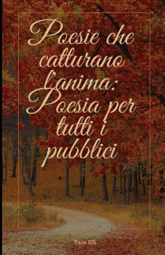 Poesie che catturano l'anima: Poesia per tutti i pubblici (Italian Edition)
