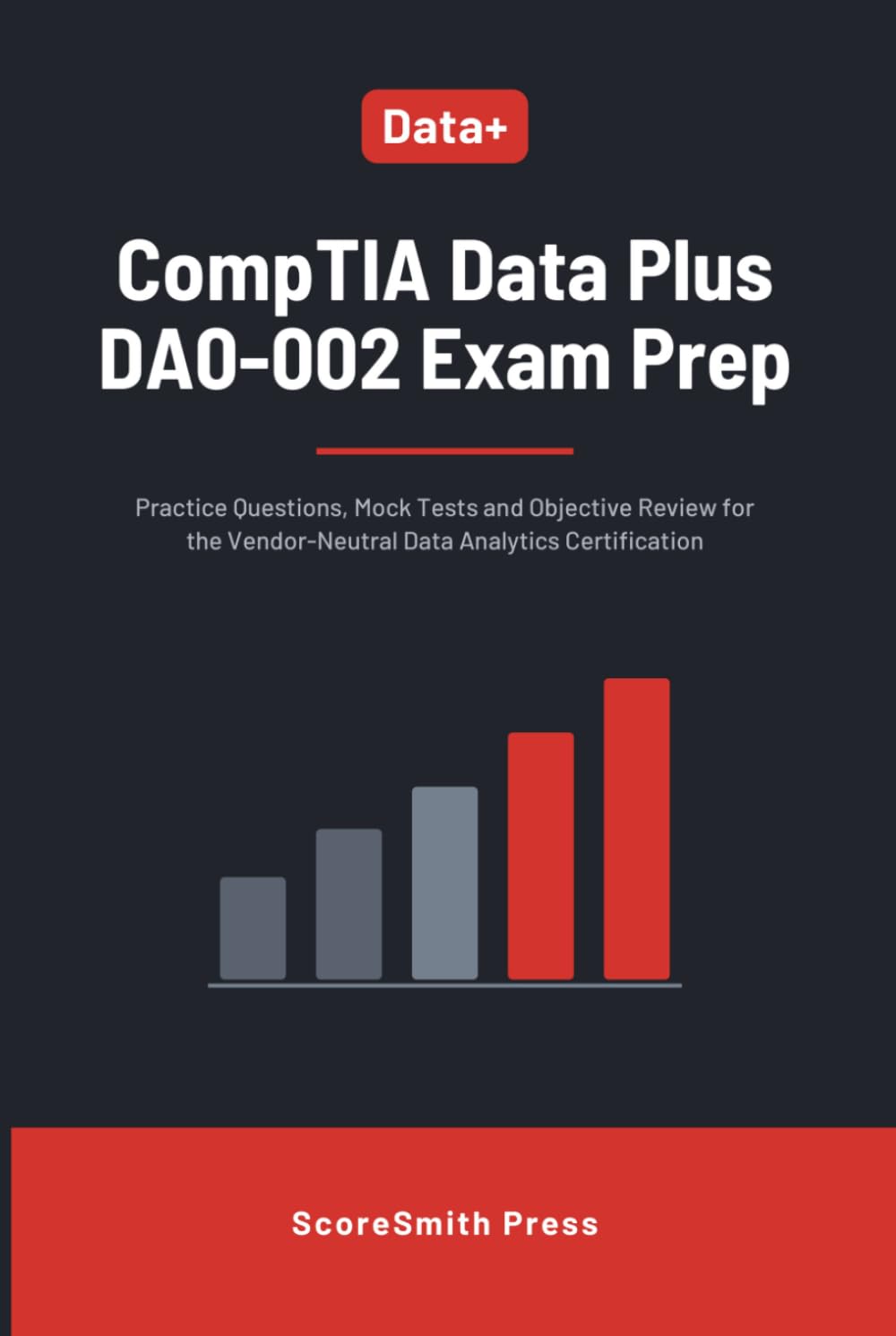 CompTIA Data Plus DA0-002 Exam Prep: Practice Questions, Mock Tests and Objective Review for the Vendor-Neutral Data Analytics Certification