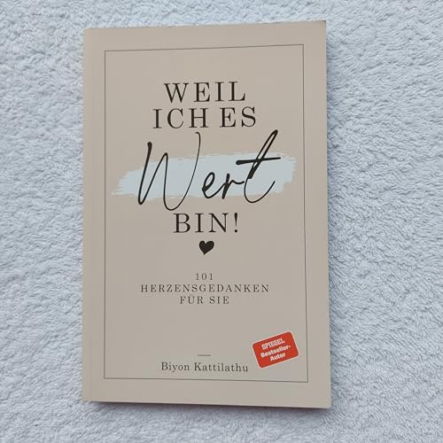 Weil ich es wert bin!: 101 Herzensgedanken für sie