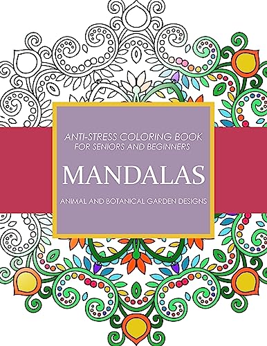 Mandala Animals and Botanical Garden Designs: Anti-Stress Coloring Book for seniors and Beginners