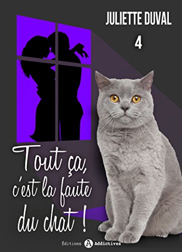 Tout Ca C Est La Faute Du Chat 4 French Edition Kindle Edition By Duval Juliette Literature Fiction Kindle Ebooks Amazon Com