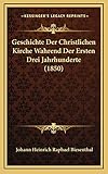  Geschichte Der Christlichen Kirche Wahrend Der Ersten Drei Jahrhunderte (1850)