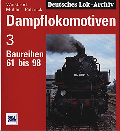 Preisvergleich Produktbild Dampflokomotiven, Bd.3, Baureihen 61 bis 98 (Dampflok-Archiv)