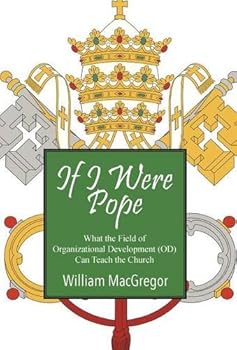 Hardcover If I Were Pope: What the Field of Organizational Development (OD) Can Teach the Church Book