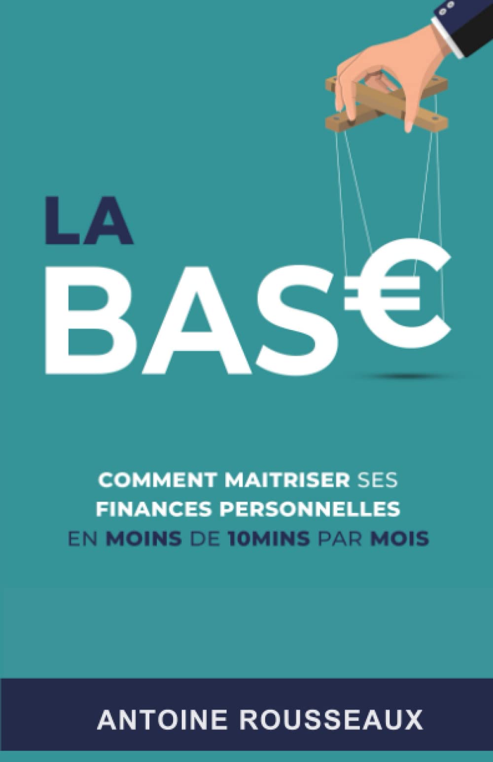 Amazon.fr - La Base: Comment maitriser ses finances personelles: En moins  de 10 minutes par mois - Rousseaux, Antoine - Livres