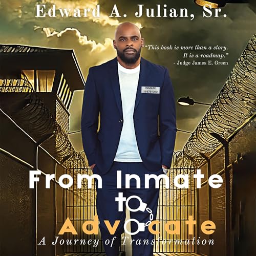 From Inmate to Advocate: A Journey of Transformation Audiobook By Edward Julian Sr. cover art