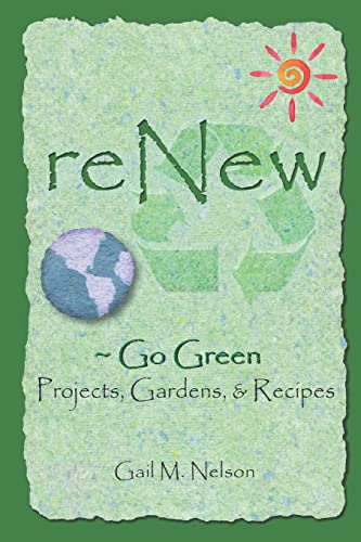 ReNew ~ Go Green Projects, Gardens, and Recipes