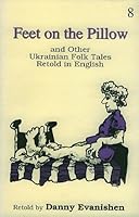 Feet on the Pillow, and Other Ukrainian Folk Tales Retold in English 0968159656 Book Cover