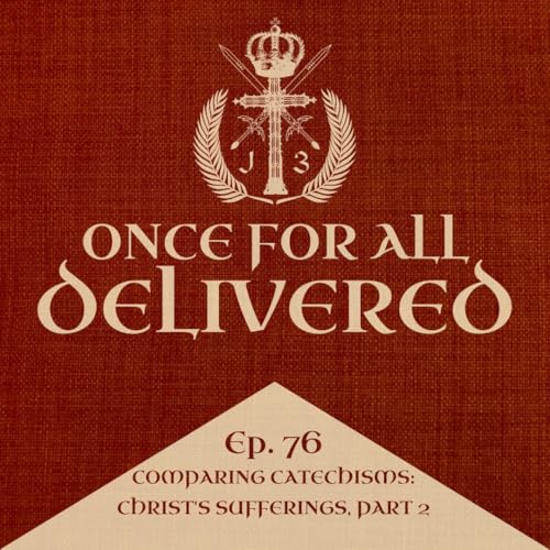『Ep. 76: Comparing Catechisms - Christ's Sufferings, Part 2』のカバーアート