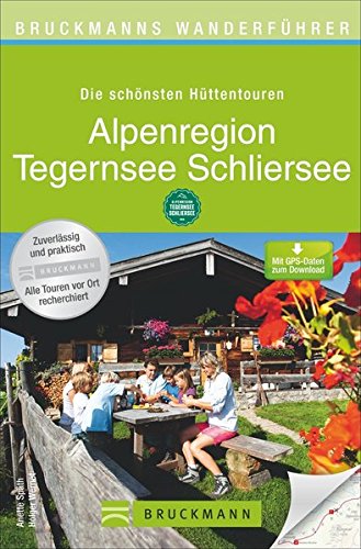 Bruckmanns Wanderführer Die schönsten Hüttentouren Alpenregion Tegernsee Schliersee Bruckmanns Wanderführer Die schönsten Hüttentouren Alpenregion Tegernsee Schliersee