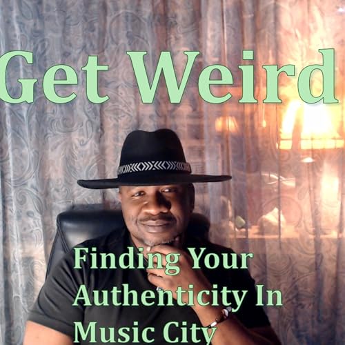Get Weird: Finding Your Authenticity in Music City cover art