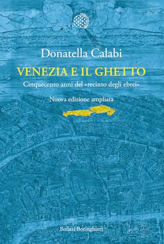 Venezia e il ghetto. Cinquecento anni del «recinto degli ebrei»