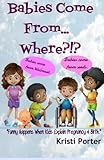 Babies Come From... Where?!?: Funny Happens When Kids Explain Pregnancy & Birth (Volume 3)