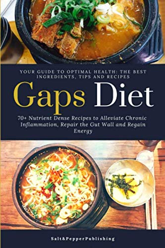GAPS DIET: 70+ Nutrient-Dense Recipes to Alleviate Chronic Inflammation, Repair the Gut Wall and Regain Energy.: Your Guide to Optimal Health: The ... Recipes. (The Gut Repair Book Series Book)