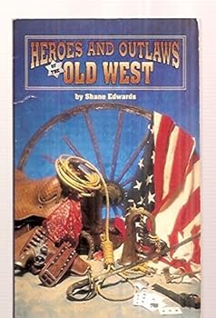 Heroes and Outlaws of the Old West