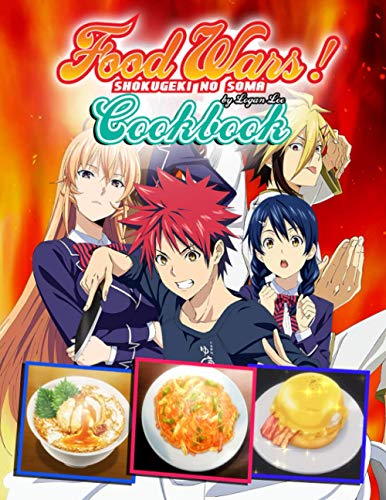 Food Wars!: Shokugeki no Soma Cookbook: A Book For Those Who Love Cooking With Plenty Of Food Wars! Illustrations And Recipes