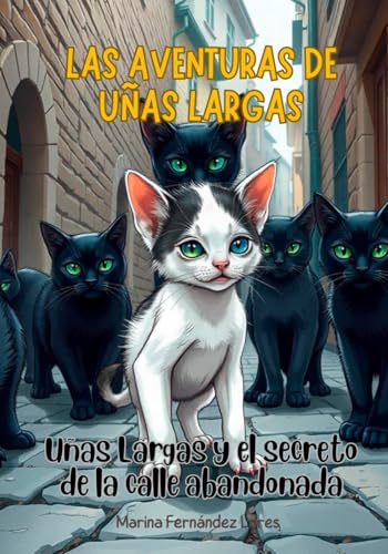 Las aventuras de Uñas Largas:: Uñas Largas y el secreto de la calle abandonada. Un cuento sobre la amistad y empatía.