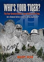 Who's Your Tiger? The Four Greatest Detroit Tiger Hitters of All Time 0972624953 Book Cover
