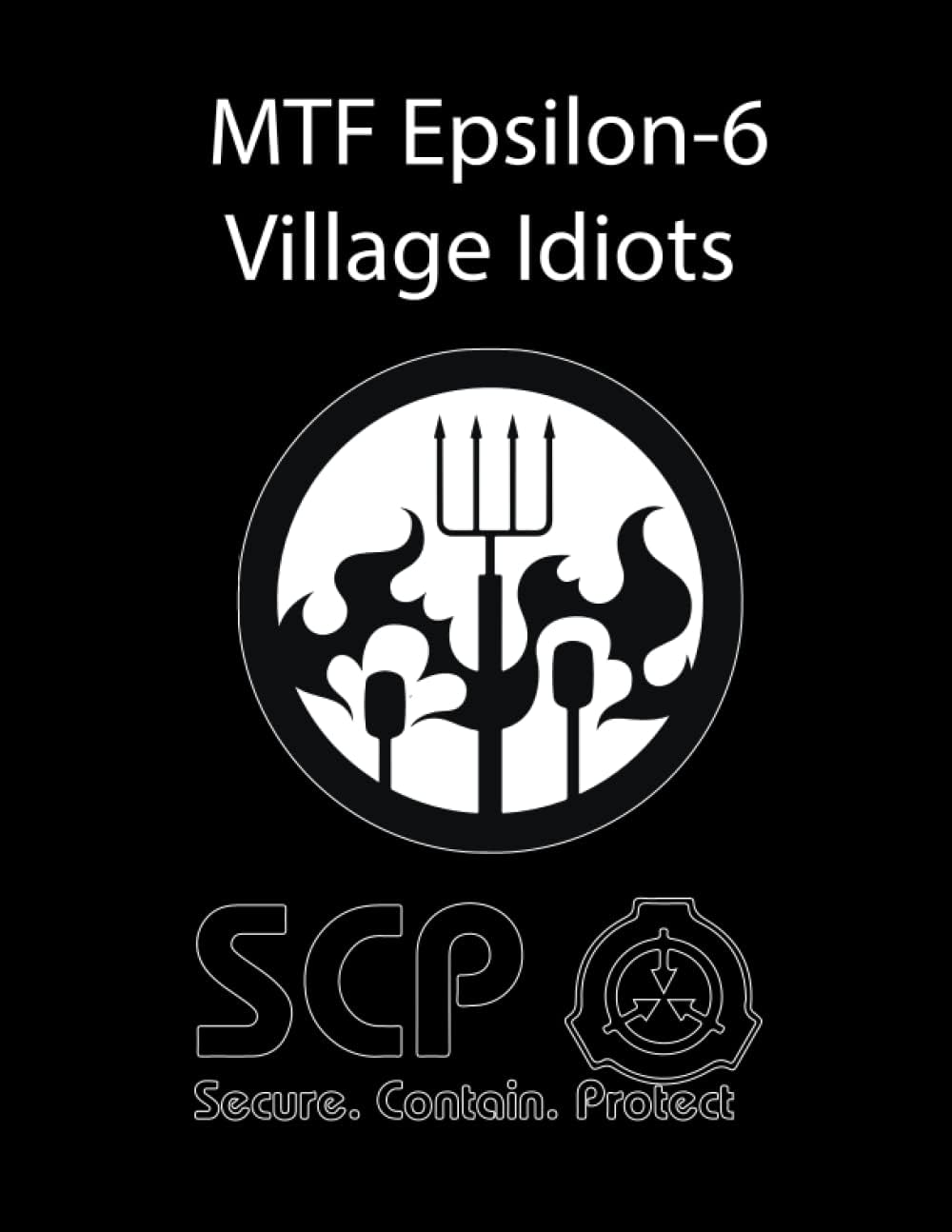 THE SCP FOUNDATION NOTEBOOK: MOBILE TASKL FORCE MTF Epsilon-6 ("Village Idiots") Secure Contain Protect. college ruled notebook for big fans of the ... 100 pages, 8.5x11" gift for boys and girls