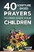40 Scripture-based Prayers to Pray Over Your Children