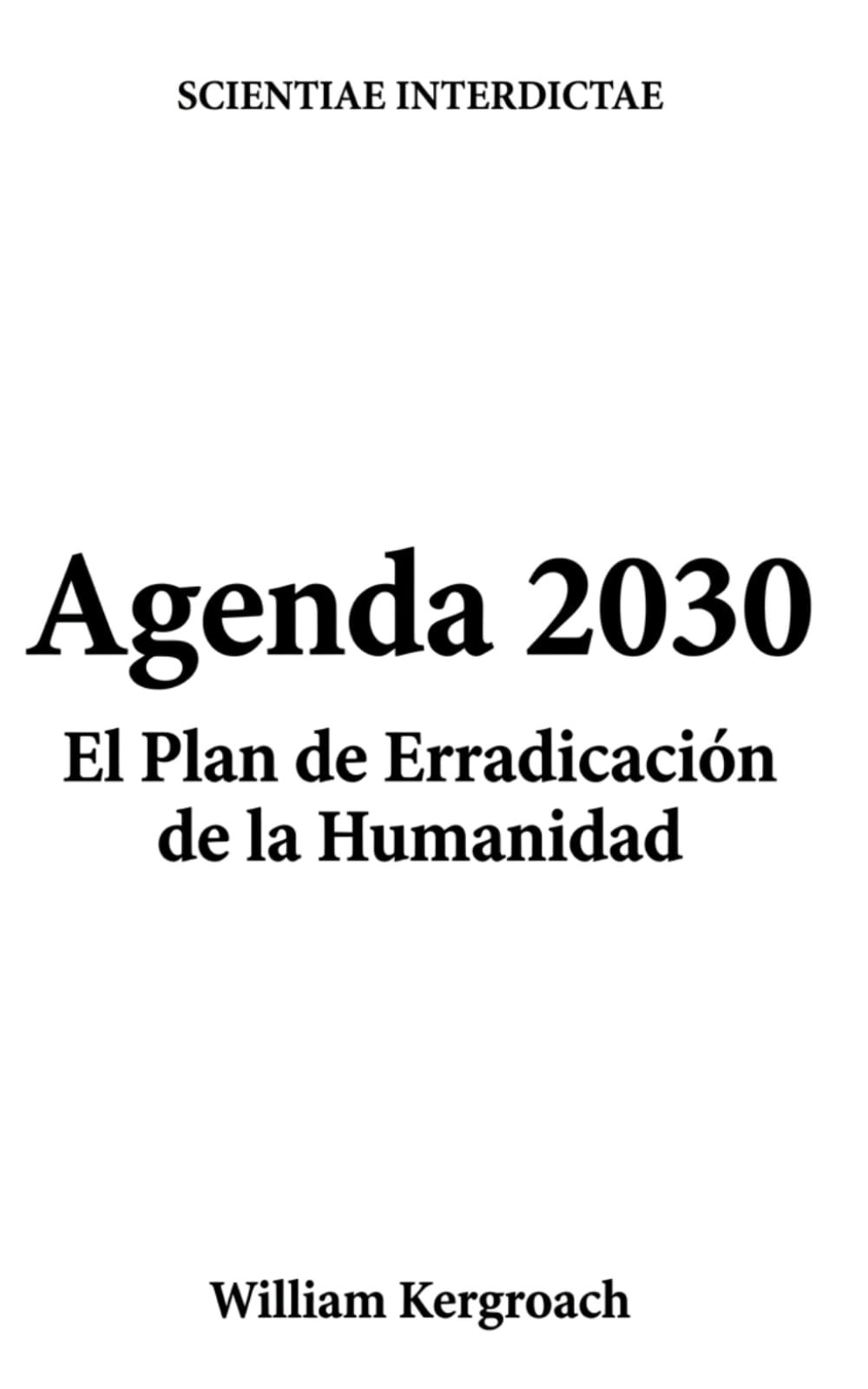 Agenda 2030: El Plan de Erradicación de la Humanidad (Scientiae Interdictae)