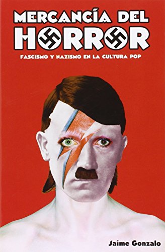Mercancía Del Horror. Fascismo Y Nazismo En La Cultura Del Pop (SIN COLECCION)