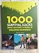 1000 Survival Hacks Simple Solutions to Survive in Challenging Environments