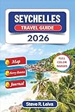 Seychelles Travel Guide 2026 (Full Color): Explore Pristine Beaches, Coral Reefs,...