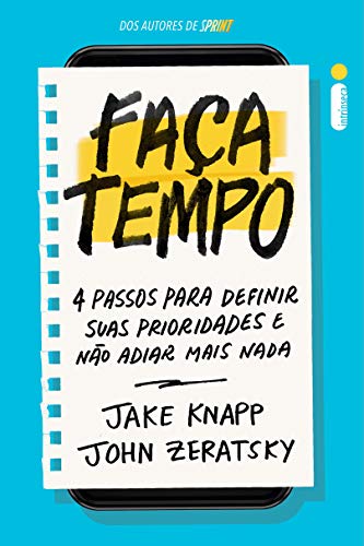Faça Tempo: 4 Passos Para Definir Suas Prioridades e Não Adiar Mais Nada