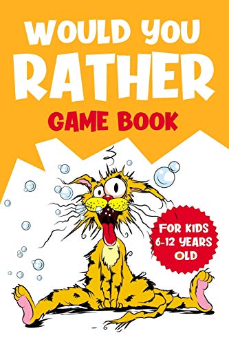 Would You Rather Game Book: For Kids 6-12 Years Old Would You Rather Game Book: For Kids 6-12 Years Old
