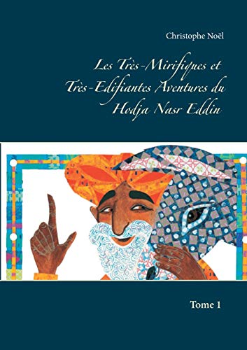 Les Très-Mirifiques et Très-Edifiantes Aventures du Hodja nasr Eddin, Tome 1 :