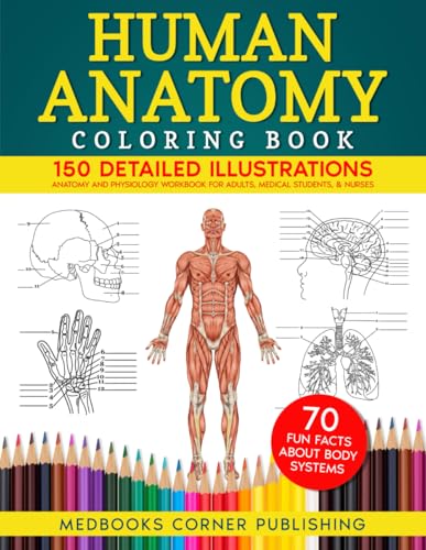 Human Anatomy Coloring Book: 150 Detailed Illustrations & 70 Fascinating Facts in an...