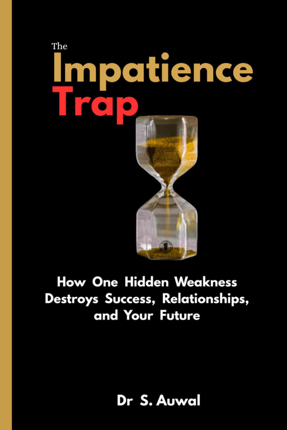 The Impatience Trap: How One Hidden Weakness Destroys Success, Relationships, and Your Future