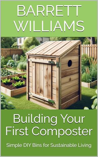 Building Your First Composter: Simple DIY Bins for Sustainable Living