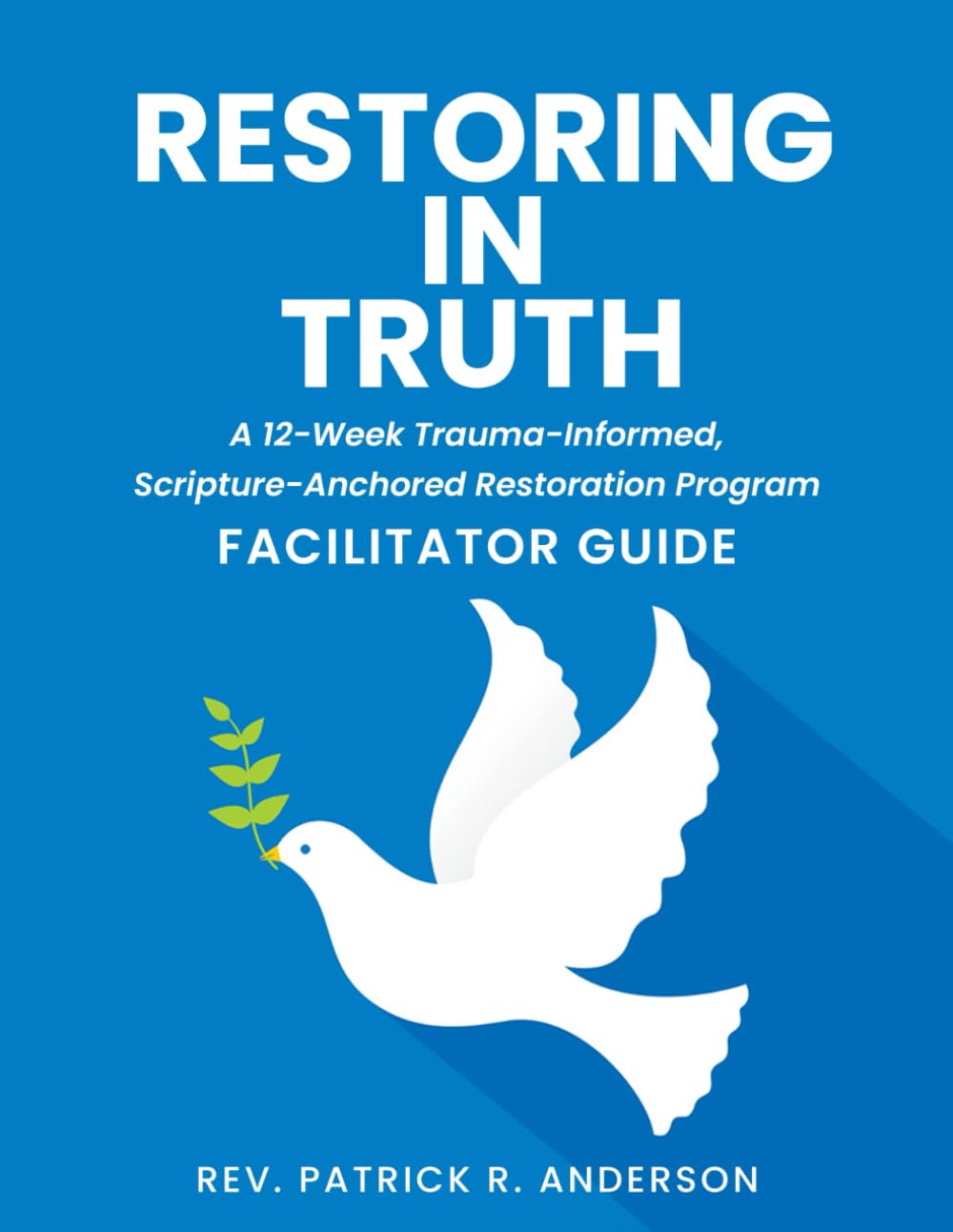 Restoring in Truth: Betrayed Wife Recovery: A 12-Week Trauma-Informed, Scripture - Anchored Restoration Program